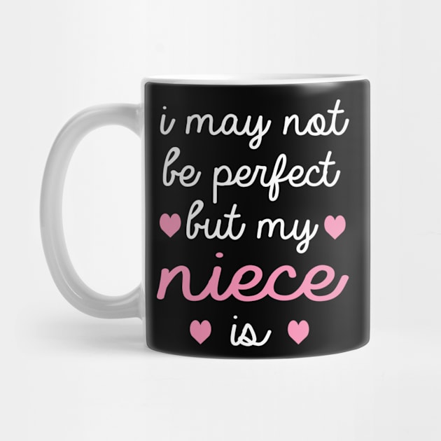 best gift for niece i may not be perfect but my niece is by T-shirt verkaufen